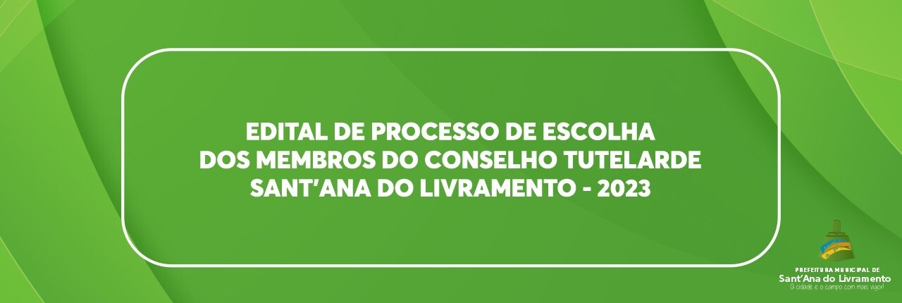 edital-de-processo-de-escolha-dos-membros-do-conselho-tutelar-de-santaana-do-livramento-2023