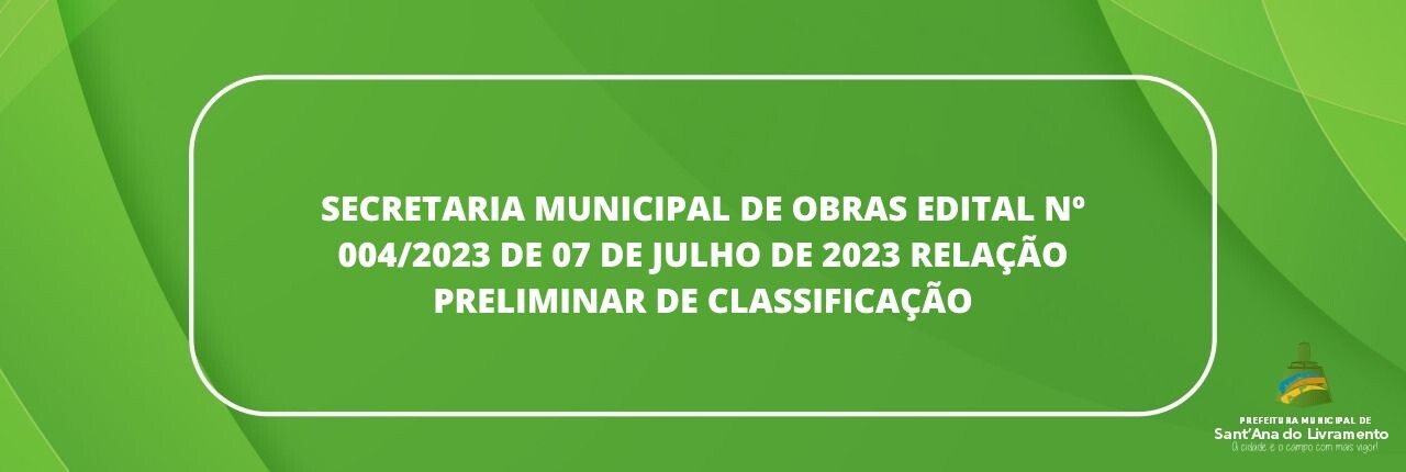 secretaria-municipal-de-obras-edital-n-0042023-de-07-de-julho-de-2023-relacao-preliminar-de-classificacao