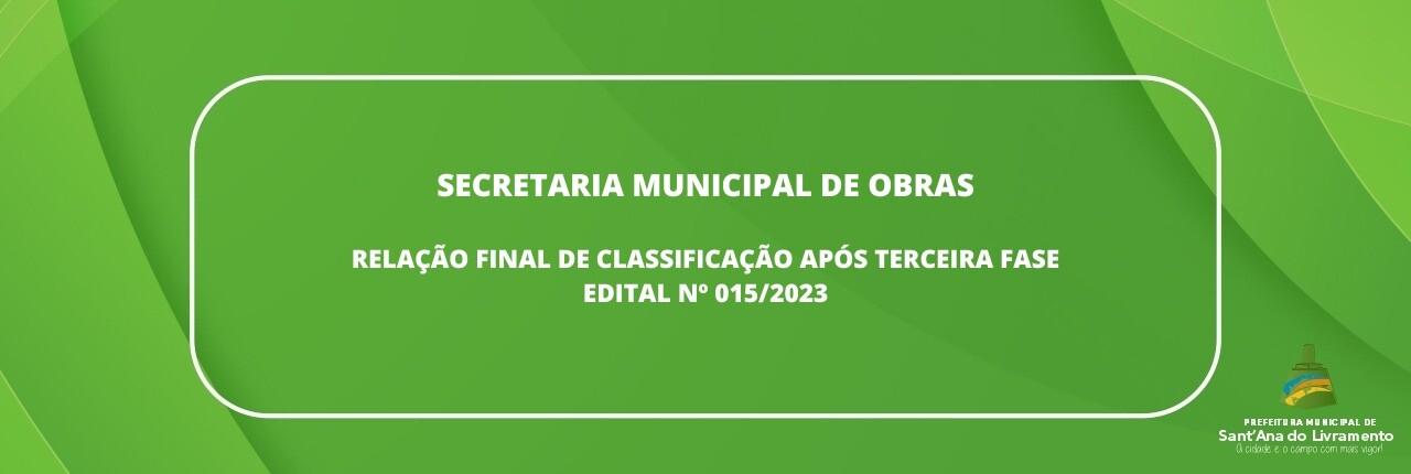 secretaria-municipal-de-obras-relacao-final-de-classificacao-apos-terceira-fase-edital-n-0152023
