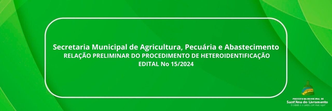 secretaria-municipal-de-agricultura-pecuaria-e-abastecimento-relacao-preliminar-do-procedimento-de-heteroidentificacao-edital-no-152024