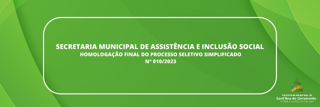 secretaria-municipal-de-assistencia-e-inclusao-social-homologacao-final-do-processo-seletivo-simplificado-n-0102023
