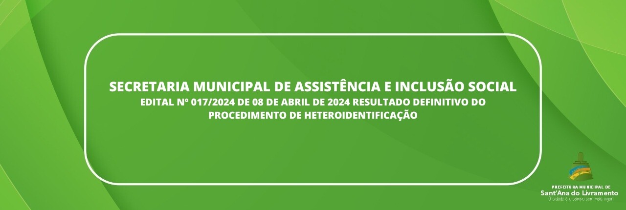 secretaria-municipal-de-assistencia-e-inclusao-social-edital-n-0172024-de-08-de-abril-de-2024-resultado-definitivo-do-procedimento-de-hetero-identificacao