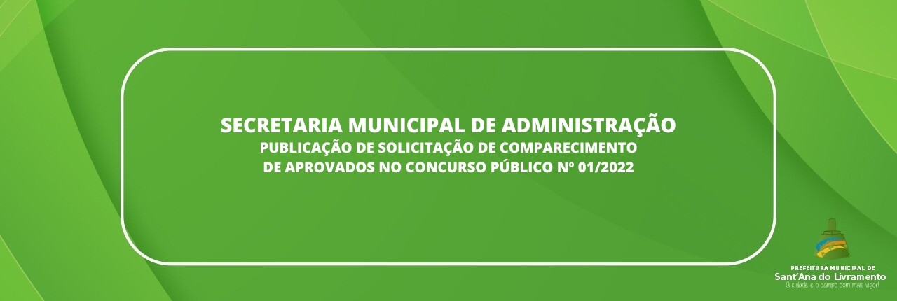 secretaria-municipal-de-administracao-publicacao-de-solicitacao-de-comparecimento-de-aprovados-no-concurso-publico-n-012022