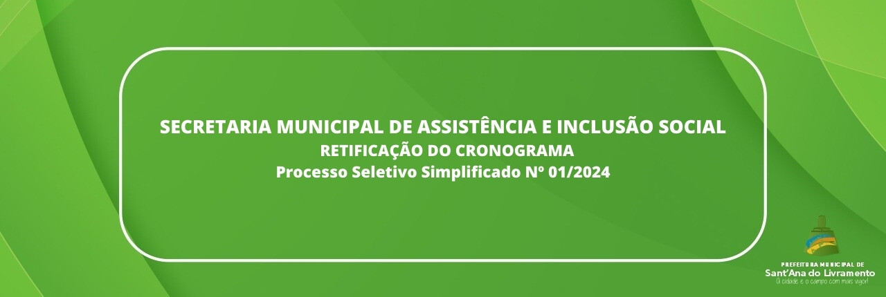 secretaria-municipal-de-assistencia-e-inclusao-social-retificacao-do-cronograma-processo-seletivo-simplificado-n-012024