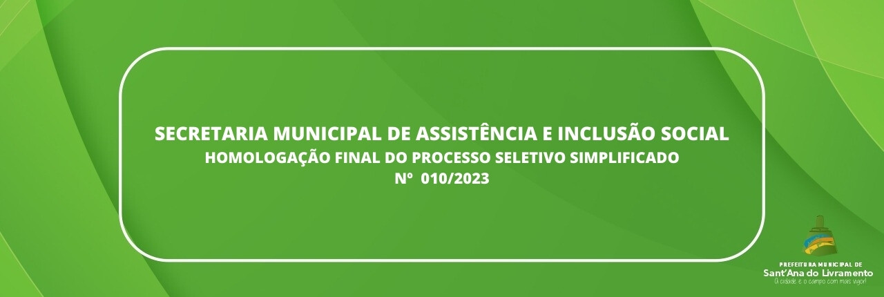 secretaria-municipal-de-assistencia-e-inclusao-social-homologacao-final-do-processo-seletivo-simplificado-n-0102023-2