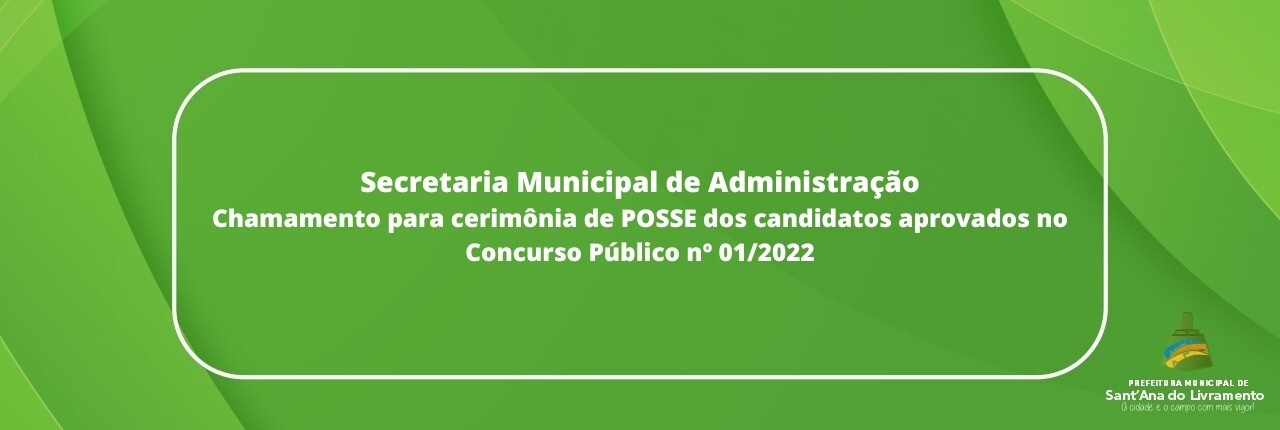 secretaria-municipal-de-administracao-chamamento-para-cerimonia-de-posse-dos-candidatos-aprovados-no-concurso-publico-n-012022